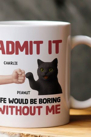 Life Would Be Boring Without Me - Personalized Mug
