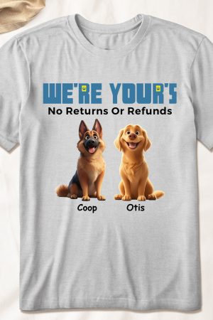 We're Yours No Returns Or Refunds - PersonalizedOne Size Shirt